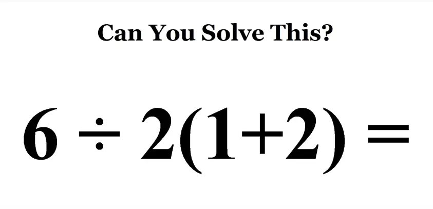 Can you solve this? 6 division sign 2 (1 + 2) = ?